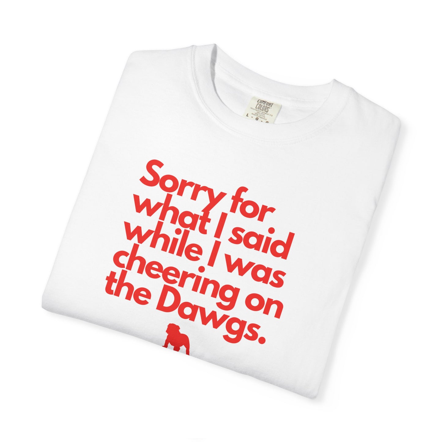 Sorry (Not Sorry) Dawgs Color Comfort Adult Tee